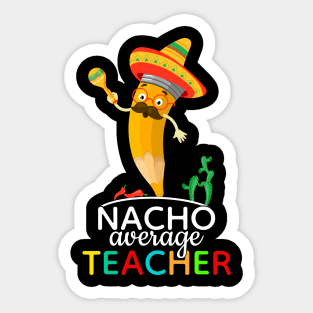 Nacho Average Teacher Cinco De Mayo Sticker